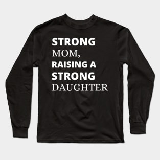 Strong Mom, Raising a Strong Daughter T-shirt Long Sleeve T-Shirt